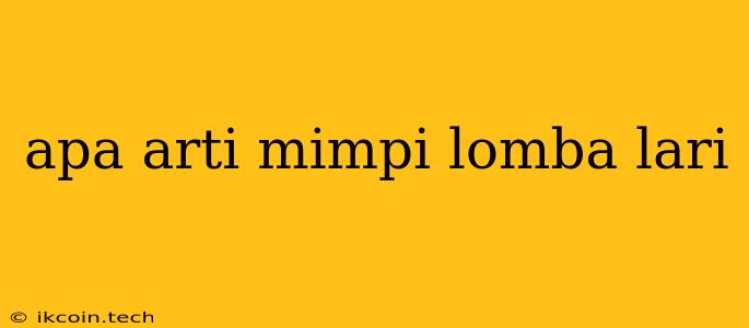 Apa Arti Mimpi Lomba Lari