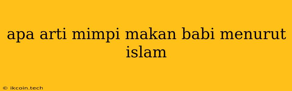 Apa Arti Mimpi Makan Babi Menurut Islam