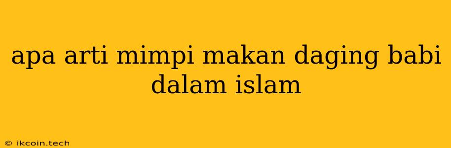 Apa Arti Mimpi Makan Daging Babi Dalam Islam