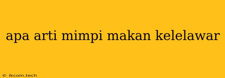 Apa Arti Mimpi Makan Kelelawar