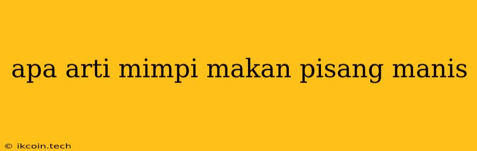 Apa Arti Mimpi Makan Pisang Manis