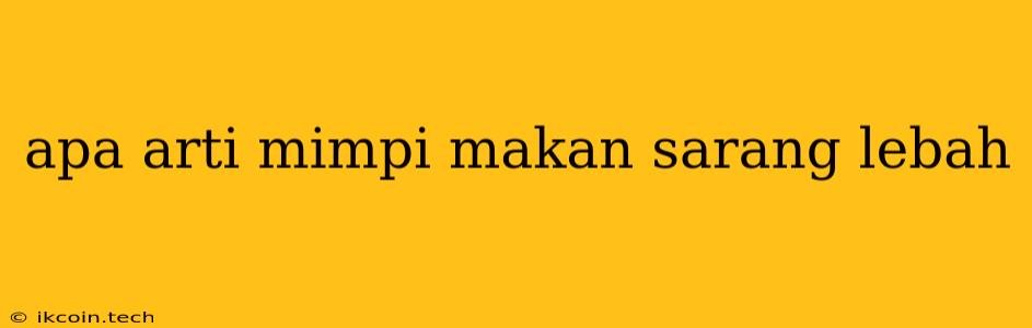 Apa Arti Mimpi Makan Sarang Lebah