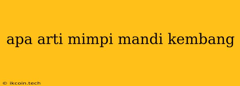 Apa Arti Mimpi Mandi Kembang