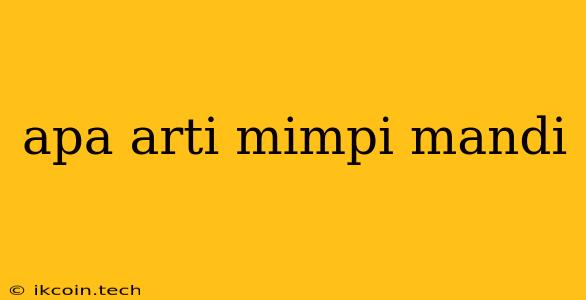 Apa Arti Mimpi Mandi