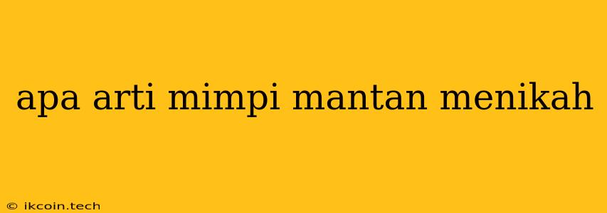 Apa Arti Mimpi Mantan Menikah