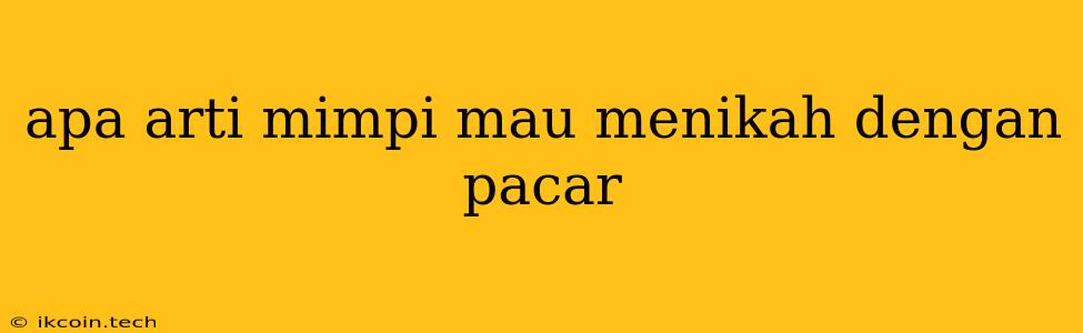 Apa Arti Mimpi Mau Menikah Dengan Pacar