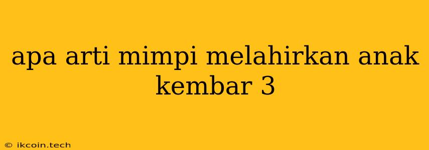 Apa Arti Mimpi Melahirkan Anak Kembar 3