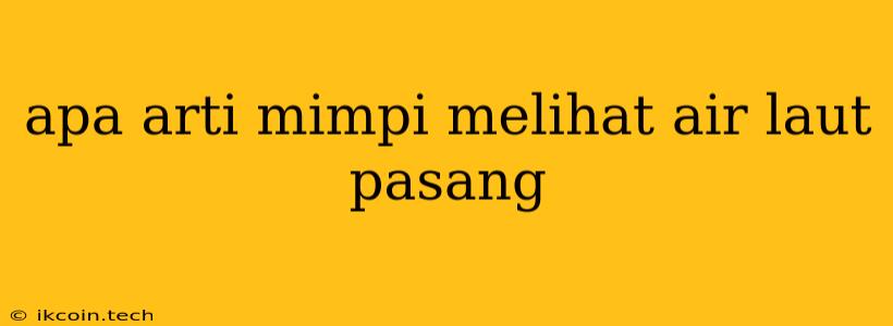 Apa Arti Mimpi Melihat Air Laut Pasang