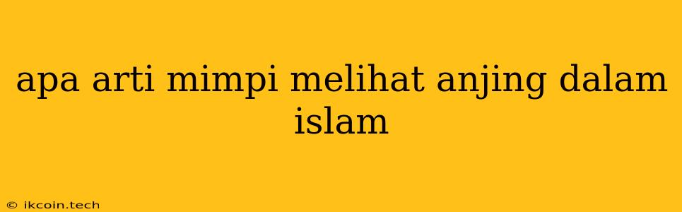 Apa Arti Mimpi Melihat Anjing Dalam Islam