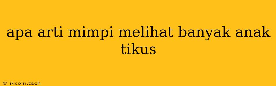 Apa Arti Mimpi Melihat Banyak Anak Tikus