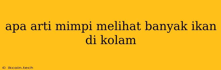 Apa Arti Mimpi Melihat Banyak Ikan Di Kolam