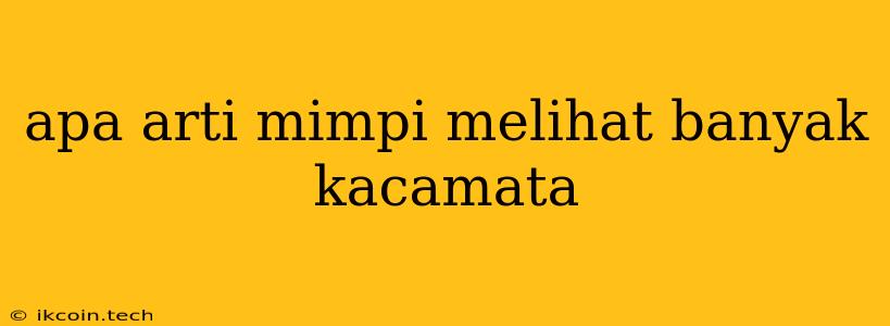 Apa Arti Mimpi Melihat Banyak Kacamata