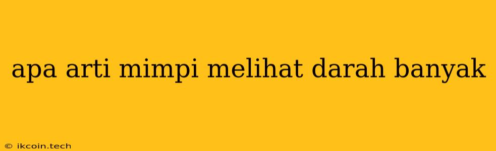 Apa Arti Mimpi Melihat Darah Banyak