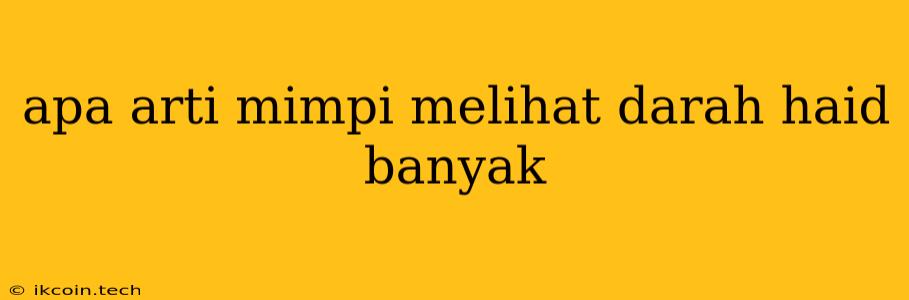 Apa Arti Mimpi Melihat Darah Haid Banyak