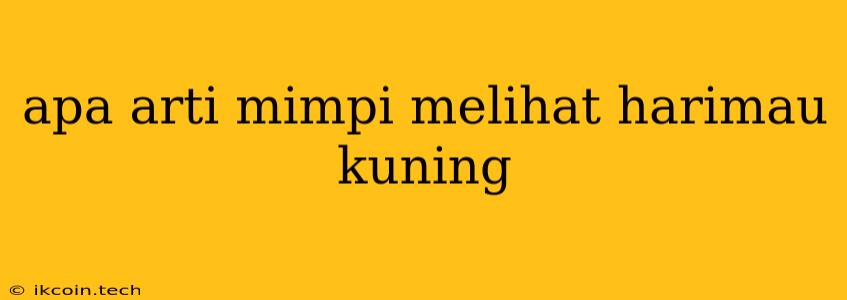 Apa Arti Mimpi Melihat Harimau Kuning