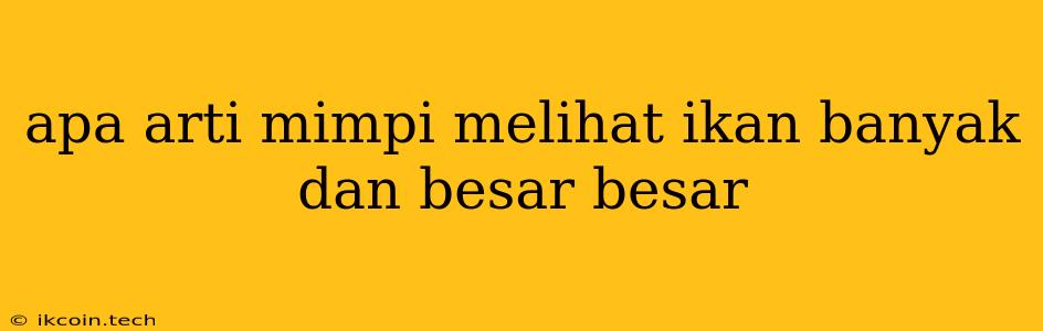 Apa Arti Mimpi Melihat Ikan Banyak Dan Besar Besar