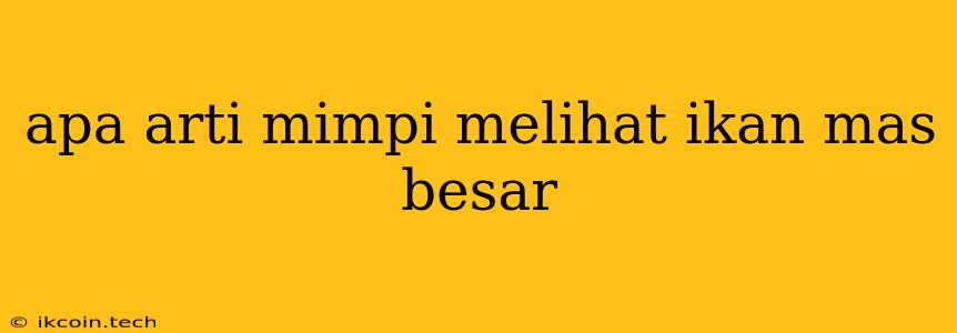 Apa Arti Mimpi Melihat Ikan Mas Besar