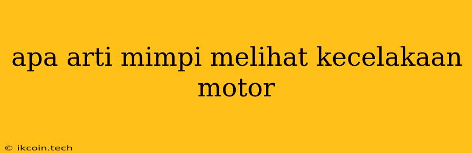 Apa Arti Mimpi Melihat Kecelakaan Motor