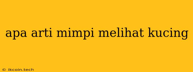 Apa Arti Mimpi Melihat Kucing