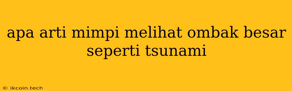 Apa Arti Mimpi Melihat Ombak Besar Seperti Tsunami