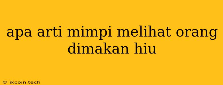 Apa Arti Mimpi Melihat Orang Dimakan Hiu