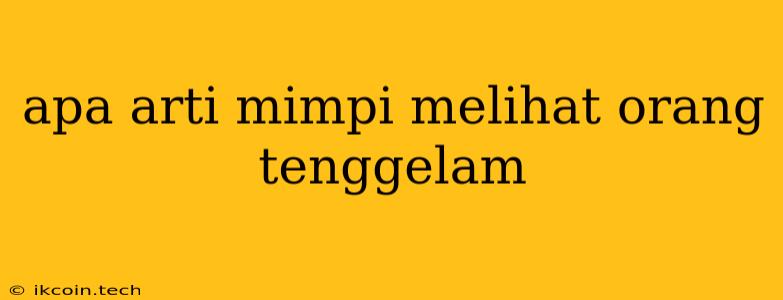 Apa Arti Mimpi Melihat Orang Tenggelam