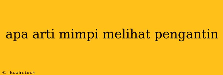 Apa Arti Mimpi Melihat Pengantin