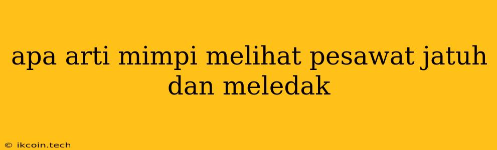 Apa Arti Mimpi Melihat Pesawat Jatuh Dan Meledak