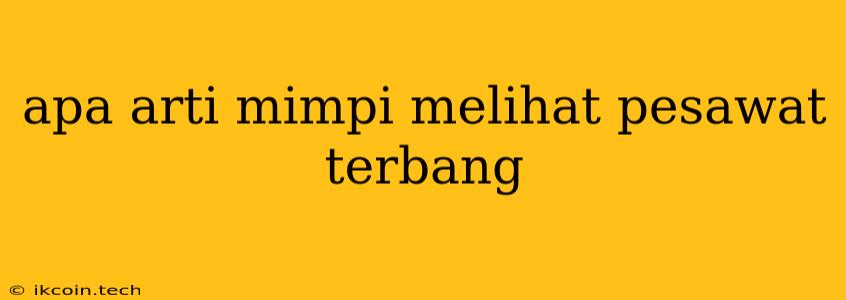 Apa Arti Mimpi Melihat Pesawat Terbang