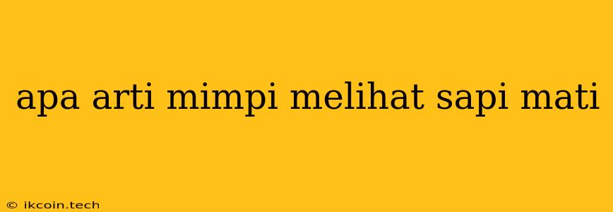 Apa Arti Mimpi Melihat Sapi Mati