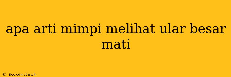 Apa Arti Mimpi Melihat Ular Besar Mati