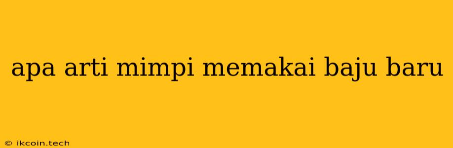 Apa Arti Mimpi Memakai Baju Baru