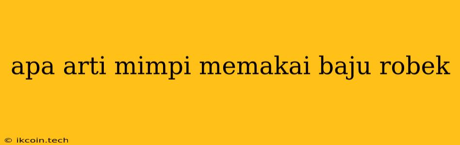 Apa Arti Mimpi Memakai Baju Robek