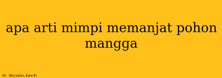 Apa Arti Mimpi Memanjat Pohon Mangga