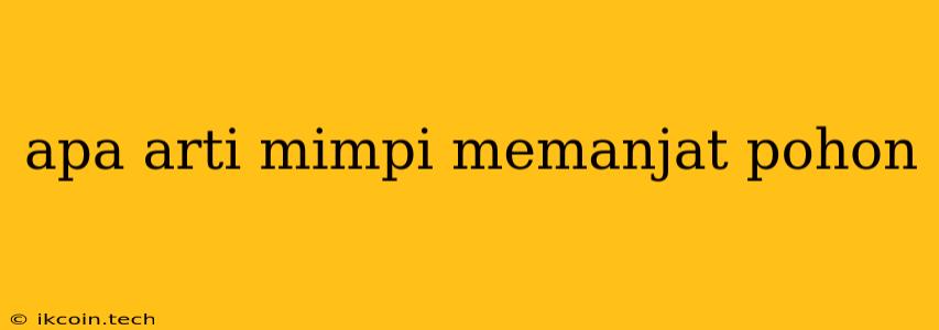 Apa Arti Mimpi Memanjat Pohon