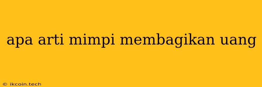 Apa Arti Mimpi Membagikan Uang