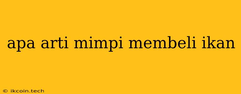 Apa Arti Mimpi Membeli Ikan