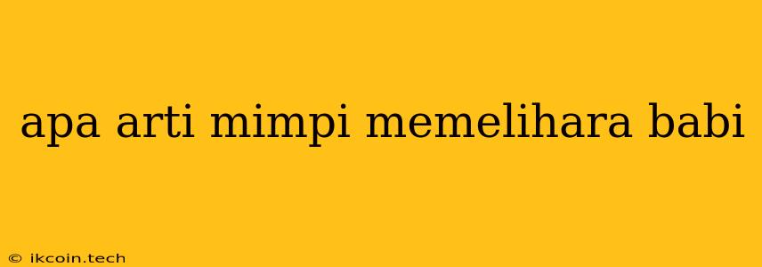 Apa Arti Mimpi Memelihara Babi