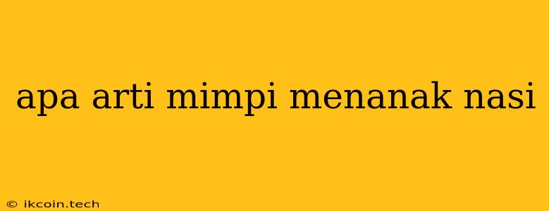 Apa Arti Mimpi Menanak Nasi