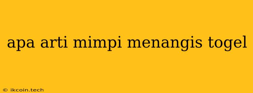 Apa Arti Mimpi Menangis Togel