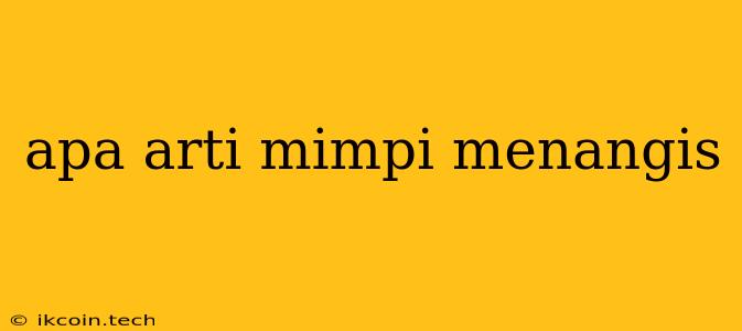 Apa Arti Mimpi Menangis