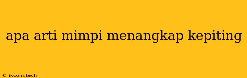 Apa Arti Mimpi Menangkap Kepiting