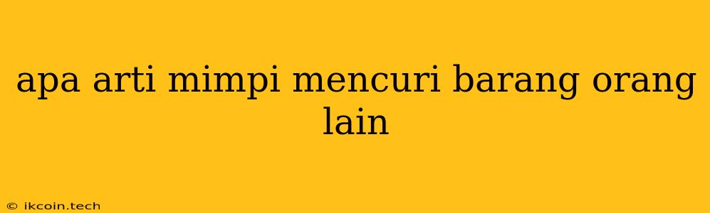 Apa Arti Mimpi Mencuri Barang Orang Lain