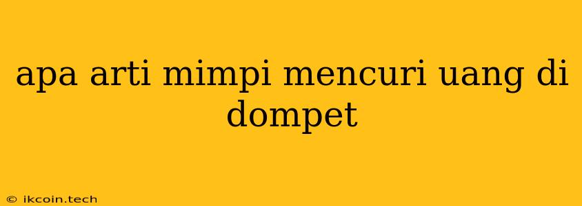 Apa Arti Mimpi Mencuri Uang Di Dompet