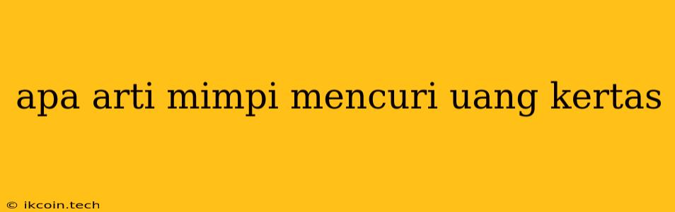 Apa Arti Mimpi Mencuri Uang Kertas