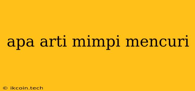 Apa Arti Mimpi Mencuri