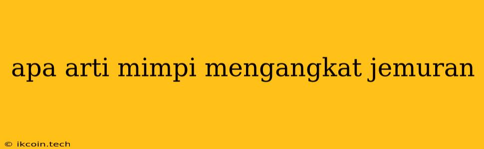 Apa Arti Mimpi Mengangkat Jemuran