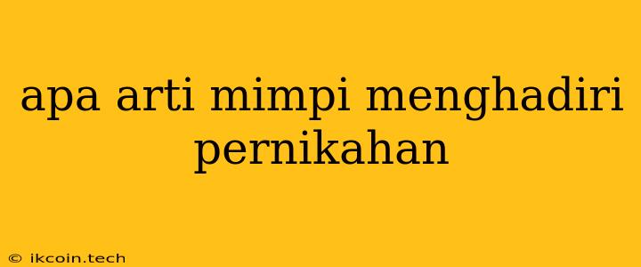 Apa Arti Mimpi Menghadiri Pernikahan