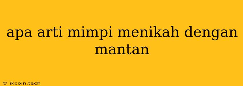 Apa Arti Mimpi Menikah Dengan Mantan