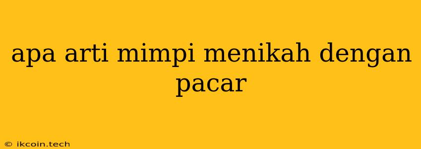 Apa Arti Mimpi Menikah Dengan Pacar